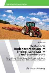 Reduzierte Bodenbearbeitung im ökolog. Landbau im Land Brandenburg : Kann sich der Ökolandbau durch eine veränderte Bodenbearbeitung dem Klimawandel anpassen? （2012. 88 S. 220 mm）
