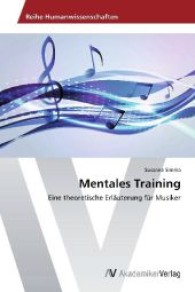 Mentales Training : Eine theoretische Erläuterung für Musiker （2013. 56 S. 220 mm）