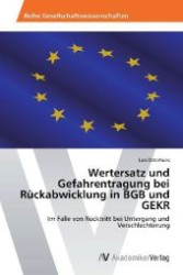 Wertersatz und Gefahrentragung bei Rückabwicklung in BGB und GEKR : Im Falle von Rücktritt bei Untergang und Verschlechterung （2012. 56 S. 220 mm）