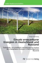 Einsatz erneuerbarer Energien in Deutschland und Russland : Technische, wirtschaftliche und ökologische Analyse der erneuerbaren Energien in Deutschland und Russland （2012. 124 S. 220 mm）
