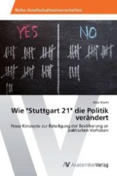Wie "Stuttgart 21" die Politik verändert : Neue Konzepte zur Beteiligung der Bevölkerung an politischen Vorhaben （2012. 108 S. 220 mm）