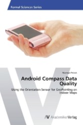 Android Compass Data Quality : Using the Orientation Sensor for GeoPointing on Indoor Maps （2013. 64 S. 220 mm）