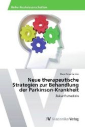 Neue therapeutische Strategien zur Behandlung der Parkinson-Krankheit : Zukunftsmedizin （2013. 60 S. 220 mm）