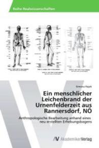 Ein menschlicher Leichenbrand der Urnenfelderzeit aus Rannersdorf, N&Ouml; : Anthropologische Bearbeitung anhand eines neu erstellten Erhebungsbogens （2014. 124 S. 220 mm）