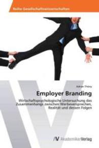 Employer Branding : Wirtschaftspsychologische Untersuchung des Zusammenhangs zwischen Werbeversprechen, Realität und dessen Folgen （2013. 136 S. 220 mm）