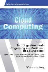 Prototyp einer IaaS-Umgebung auf Basis von OCCI und CDMI : Open Cloud Computing Interface (OCCI) und Cloud Data Management Interface (CDMI) （2013. 96 S. 220 mm）