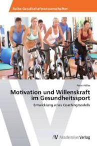 Motivation und Willenskraft im Gesundheitssport : Entwicklung eines Coachingmodells （2013. 76 S. 220 mm）