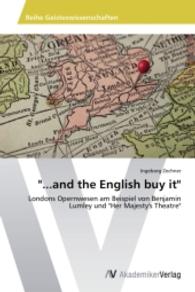"...and the English buy it" : Londons Opernwesen am Beispiel von Benjamin Lumley und "Her Majesty's Theatre" （2013. 88 S. 220 mm）