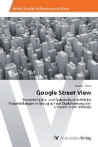 Google Street View : Persönlichkeits- und Datenschutzrechtliche Fragestellungen in Bezug auf die Digitalisierung der Umwelt in der Schweiz （2013. 84 S. 220 mm）
