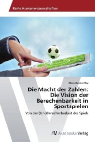 Die Macht der Zahlen: Die Vision der Berechenbarkeit in Sportspielen : Von der (Un-)Berechenbarkeit des Spiels （2013. 56 S. 220 mm）