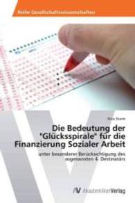 Die Bedeutung der "Glücksspirale" für die Finanzierung Sozialer Arbeit : unter besonderer Berücksichtigung des sogenannten 4. Destinatärs （2013. 84 S. 220 mm）