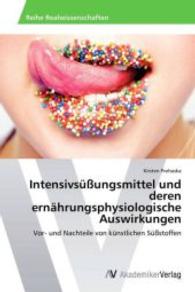 Intensivs&uuml;&szlig;ungsmittel und deren ern&auml;hrungsphysiologische Auswirkungen : Vor- und Nachteile von k&uuml;nstlichen S&uuml;&szlig;stoffen （2013. 128 S. 220 mm）