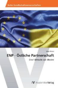 ENP - Östliche Partnerschaft : Eine Fallstudie zur Ukraine （2014. 92 S. 220 mm）