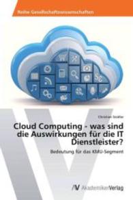 Cloud Computing - was sind die Auswirkungen für die IT Dienstleister? : Bedeutung für das KMU-Segment （2013. 92 S. 220 mm）