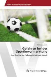 Gefahren bei der Sportlervermarktung : Eine Analyse am Fallbeispiel Michael Ballack （2013. 56 S. 220 mm）