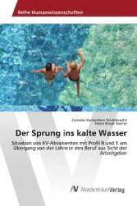 Der Sprung ins kalte Wasser : Situation von KV-Absolventen mit Profil B und E am Übergang von der Lehre in den Beruf aus Sicht der Arbeitgeber （2013. 164 S. 220 mm）