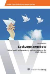 Lockvogelangebote : Wirtschaftliche Bedeutung und Auswirkung der UWG- Novelle （2013. 120 S. 220 mm）