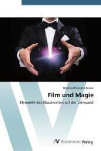 Film und Magie : Elemente des Illusorischen auf der Leinwand （2015. 84 S. 220 mm）