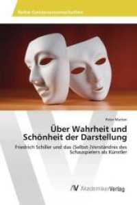 Über Wahrheit und Schönheit der Darstellung : Friedrich Schiller und das (Selbst-)Verständnis des Schauspielers als Künstler （2013. 64 S. 220 mm）