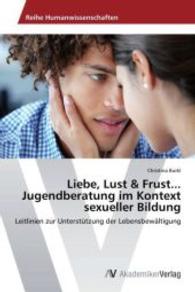 Liebe, Lust & Frust... Jugendberatung im Kontext sexueller Bildung : Leitlinien zur Unterstützung der Lebensbewältigung （2014. 156 S. 220 mm）