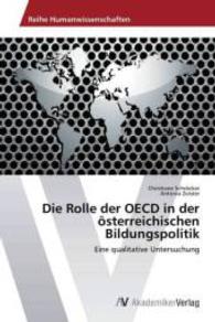 Die Rolle der OECD in der österreichischen Bildungspolitik : Eine qualitative Untersuchung （2013. 236 S. 220 mm）