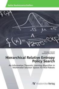 Hierarchical Relative Entropy Policy Search : An Information Theoretic Learning Algorithm in Multimodal Solution Spaces for Real Robots （2014. 68 S. 220 mm）