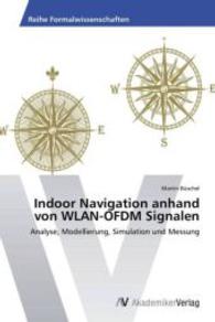 Indoor Navigation anhand von WLAN-OFDM Signalen : Analyse, Modellierung, Simulation und Messung （2013. 84 S. 220 mm）