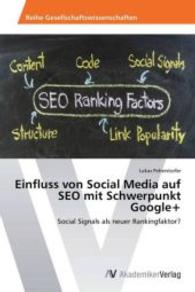 Einfluss von Social Media auf SEO mit Schwerpunkt Google+ : Social Signals als neuer Rankingfaktor? （2013. 112 S. 220 mm）