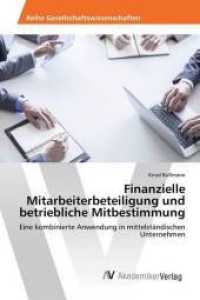 Finanzielle Mitarbeiterbeteiligung und betriebliche Mitbestimmung : Eine kombinierte Anwendung in mittelst&auml;ndischen Unternehmen （2015. 84 S. 220 mm）