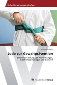 Judo zur Gewaltprävention : Eine Untersuchung von Auswirkungen, Rahmenbedingungen und Grenzen （2013. 108 S. 220 mm）