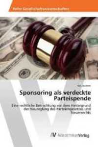 Sponsoring als verdeckte Parteispende : Eine rechtliche Betrachtung vor dem Hintergrund der Neureglung des Parteiengesetzes und Steuerrechts （2013. 60 S. 220 mm）