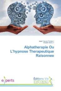 Alphatherapie Ou L'hypnose Therapeutique Raisonnee （2016. 104 S. 220 mm）