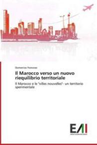 Il Marocco verso un nuovo riequilibrio territoriale : Il Marocco e le "villes nouvelles"- un territorio sperimentale （2013. 224 S. 220 mm）