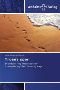Troens spor : En andakts- og ressursbok for trosoppl&aelig;ring blant barn- og unge （2014. 200 S. 220 mm）