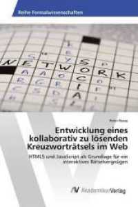Entwicklung eines kollaborativ zu lösenden Kreuzworträtsels im Web : HTML5 und JavaScript als Grundlage für ein interaktives Rätselvergnügen （2013. 84 S. 220 mm）
