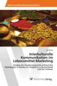 Interkulturelle Kommunikation im Lebensmittel-Marketing : Analyse der Kundenansprache anhand des Webdesigns in Mexiko im Vergleich zu Deutschland und der Schweiz （2013. 92 S. 220 mm）