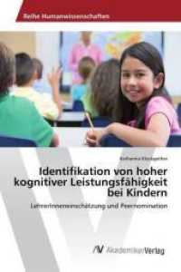 Identifikation von hoher kognitiver Leistungsfähigkeit bei Kindern : LehrerInneneinschätzung und Peernomination （2013. 140 S. 220 mm）