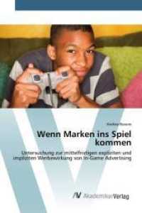 Wenn Marken ins Spiel kommen : Untersuchung zur mittelfristigen expliziten und impliziten Werbewirkung von In-Game Advertising （2015. 248 S. 220 mm）