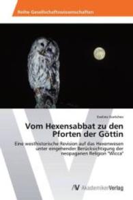 Vom Hexensabbat zu den Pforten der Göttin : Eine westhistorische Revision auf das Hexenwesen unter eingehender Berücksichtigung der neopaganen Religion "Wicca" （2013. 268 S. 220 mm）