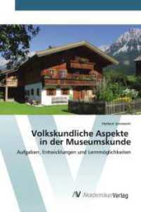 Volkskundliche Aspekte in der Museumskunde : Aufgaben, Entwicklungen und Lernmöglichkeiten （2023. 52 S. 220 mm）