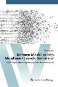Können Mashups den Musikmarkt revolutionieren? : Zukünftige Bedeutung des digitalen Urheberrechts （2013. 72 S. 220 mm）