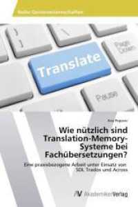 Wie nützlich sind Translation-Memory- Systeme bei Fachübersetzungen? : Eine praxisbezogene Arbeit unter Einsatz von SDL Trados und Across （2013. 132 S. 220 mm）