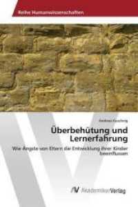 Überbehütung und Lernerfahrung : Wie Ängste von Eltern die Entwicklung ihrer Kinder beeinflussen （2013. 60 S. 220 mm）