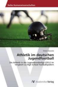 Athletik im deutschen Jugendfootball : Die Athletik in der Jugendbundesliga (GFLJ) im Vergleich zu High School Footballspielern （2013. 56 S. 220 mm）