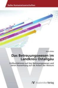 Das Betreuungswesen im Landkreis Ostallgäu : Einflussfaktoren auf das Betreuungswesen und deren Auswirkung auf die Arbeit der Akteure （2014. 56 S. 220 mm）