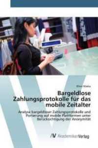 Bargeldlose Zahlungsprotokolle für das mobile Zeitalter : Analyse bargeldloser Zahlungsprotokolle und Portierung auf mobile Plattformen unter Berücksichtigung der Anonymität （2015. 112 S. 220 mm）