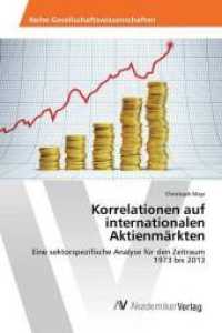 Korrelationen auf internationalen Aktienmärkten : Eine sektorspezifische Analyse für den Zeitraum 1973 bis 2013 （2014. 132 S. 220 mm）