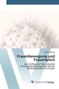 Frauenbewegung und Frauenglück : Zum Einfluss der feministischen Emanzipationsbewegungen auf das Glücksempfinden von Frauen （2015. 52 S. 220 mm）