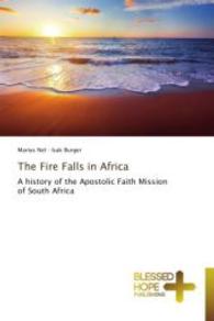 The Fire Falls in Africa : A history of the Apostolic Faith Mission of South Africa （2014. 492 S. 220 mm）