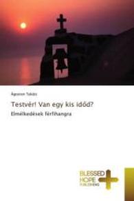 Testvér! Van egy kis id d? : Elmélkedések férfihangra （2015. 188 S. 220 mm）